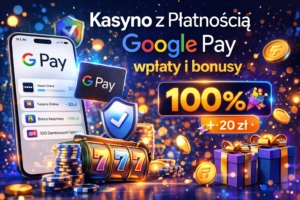 Najlepsze Casino Google Pay: Wpłaty, bonusy i wygoda gry